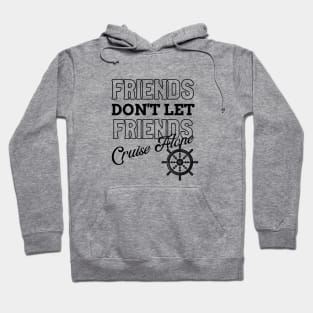 Friends Don't Let Friends Cruise Alone Hoodie